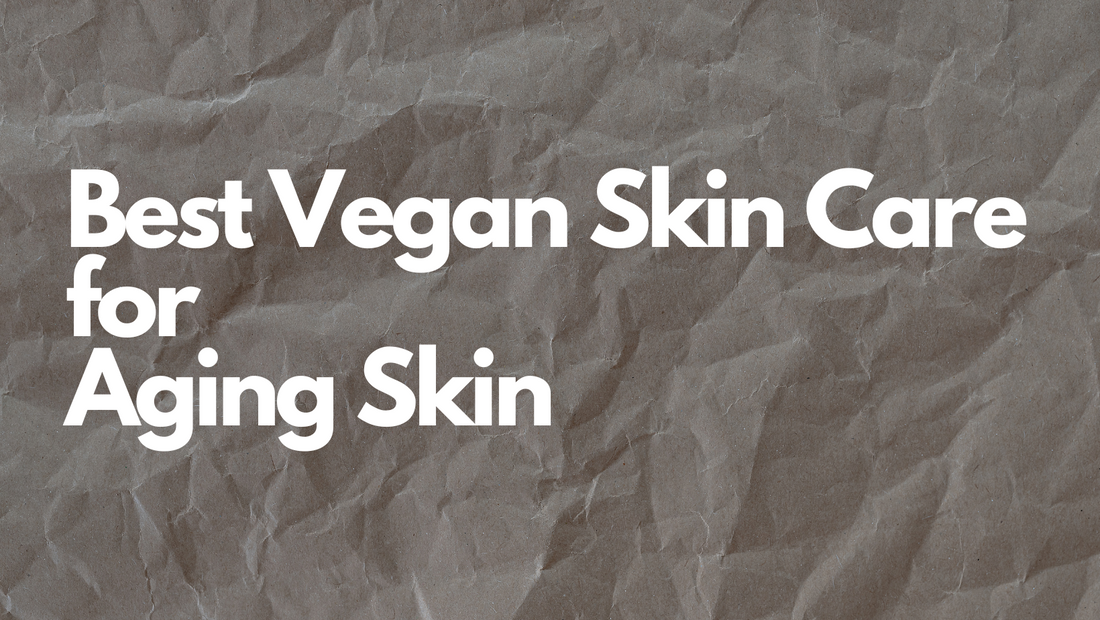 Best Vegan Skin Care for Aging Skin