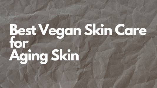 Best Vegan Skin Care for Aging Skin