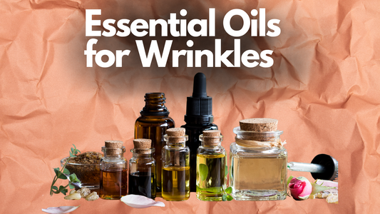 Essential Oils for Wrinkles