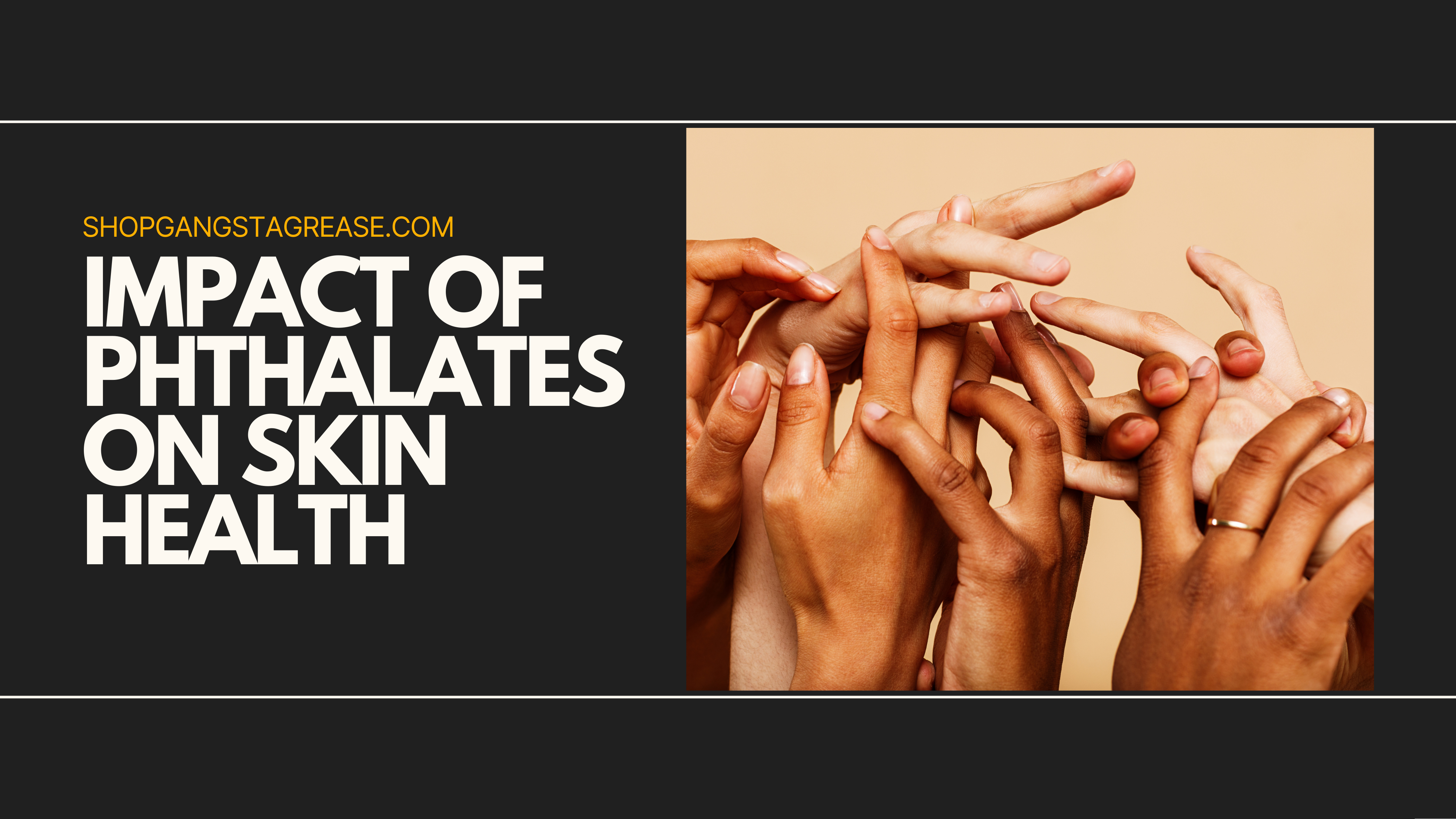 Impact of Phthalates on Skin Health – Gangsta Grease